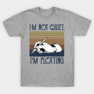 I'm not Quiet, I'm Plotting ,literary ,writer ,books library lover T-Shirt